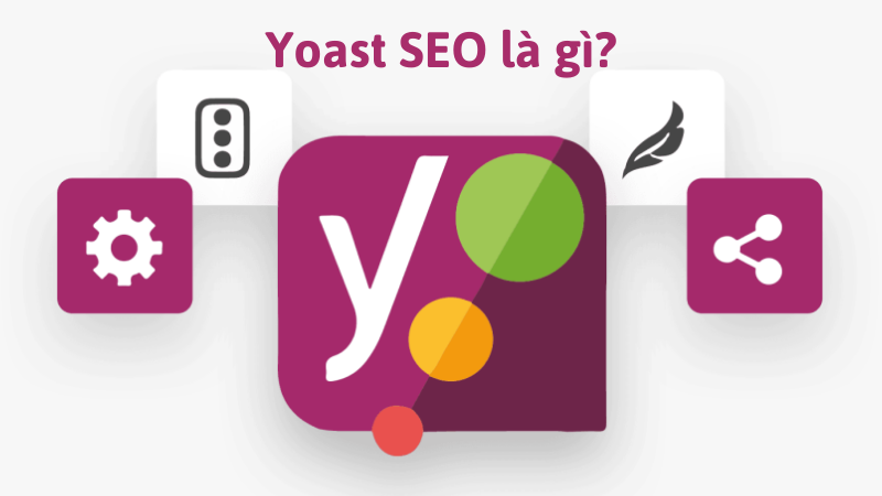 Yoast SEO là gì? Hướng dẫn sử dụng Plugin Yoast SEO website WordPress