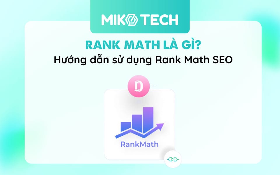Rank Math SEO là gì? Hướng Dẫn Sử Dụng Chi Tiết A – Z