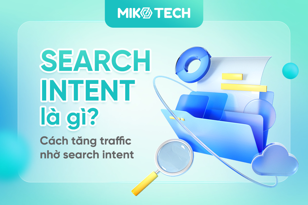 Search Intent là gì? Làm sao để tăng traffic nhờ Search Intent?