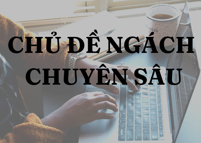 Chủ đề ngách chuyên sâu