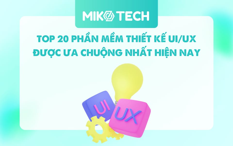 Top 20 Phần Mềm Thiết Kế UI UX Được Yêu Thích Nhất Hiện Nay