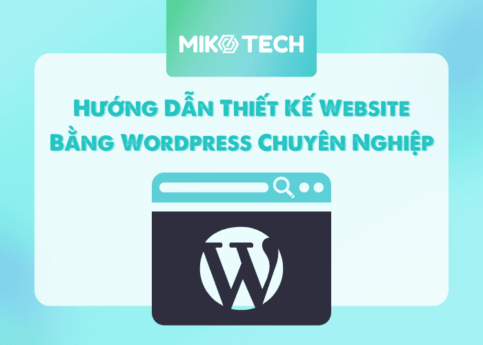 Hướng Dẫn Thiết Kế Website Bằng WordPress Từ A đến Z