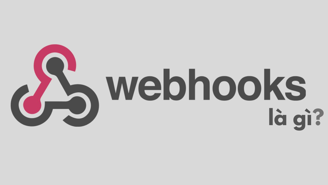 Webhook là gì? Các kiến thức và cách sử dụng Webhook cho người mới