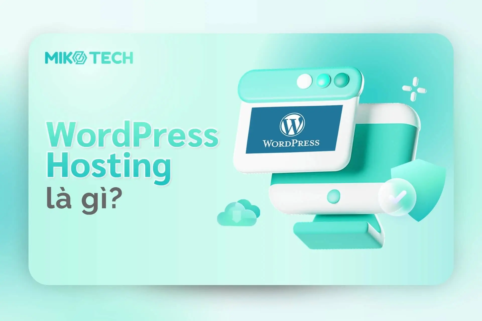 WordPress Hosting Là Gì? Ưu Điểm Và Cách Phân Loại WordPress Hosting