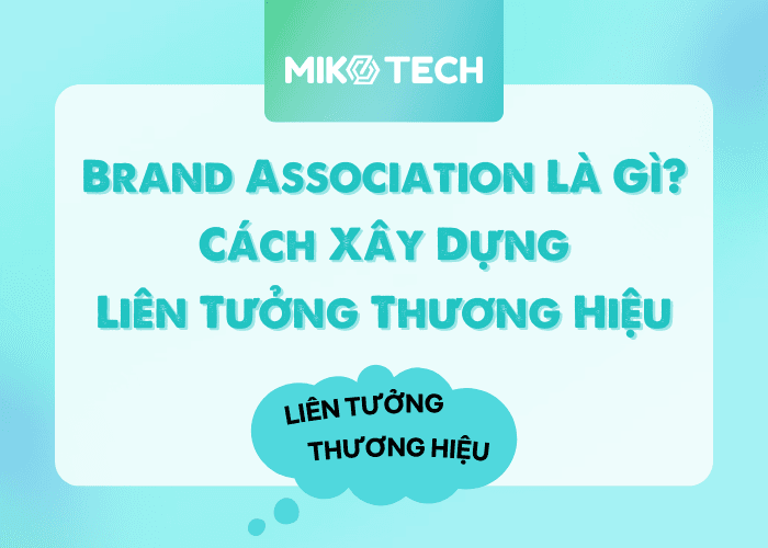 Brand Association Là Gì? Cách Xây Dựng Liên Tưởng Thương Hiệu
