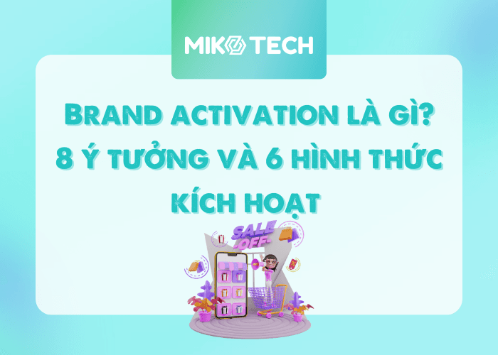 Brand activation là gì? 8 ý tưởng và 6 hình thức kích hoạt 
