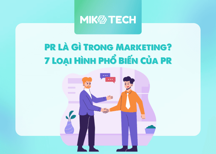 PR Là Gì Trong Marketing? 7 Loại Hình Phổ Biến Của PR