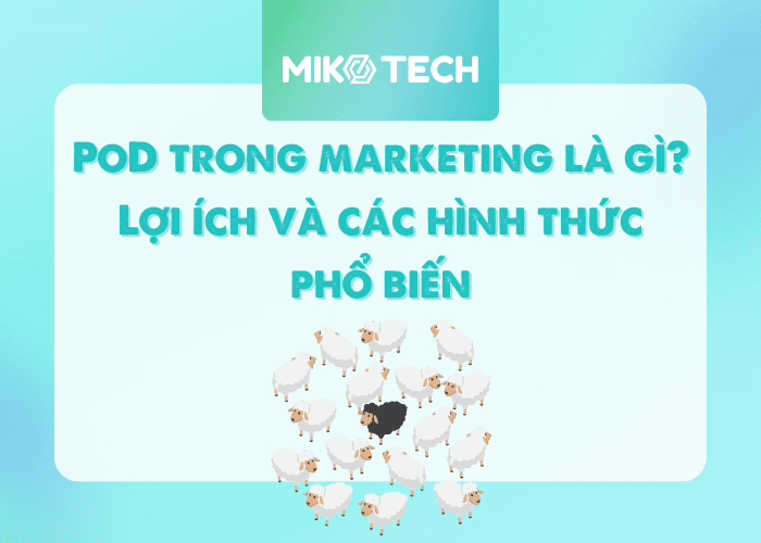 PoD trong marketing là gì? Lợi ích và các hình thức phổ biến