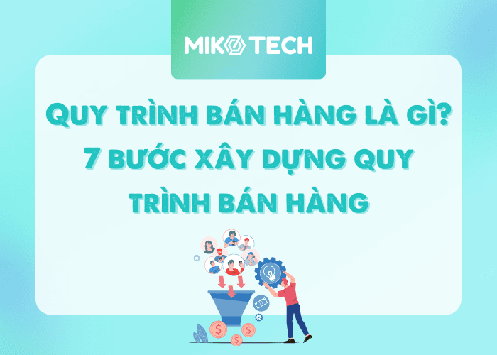 Quy Trình Bán Hàng 7 Bước Chuẩn Trong Doanh Nghiệp