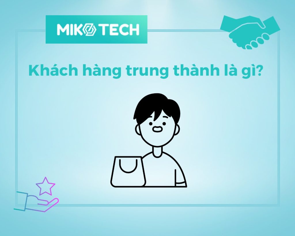 Tìm hiểu khách hàng trung thành là gì?