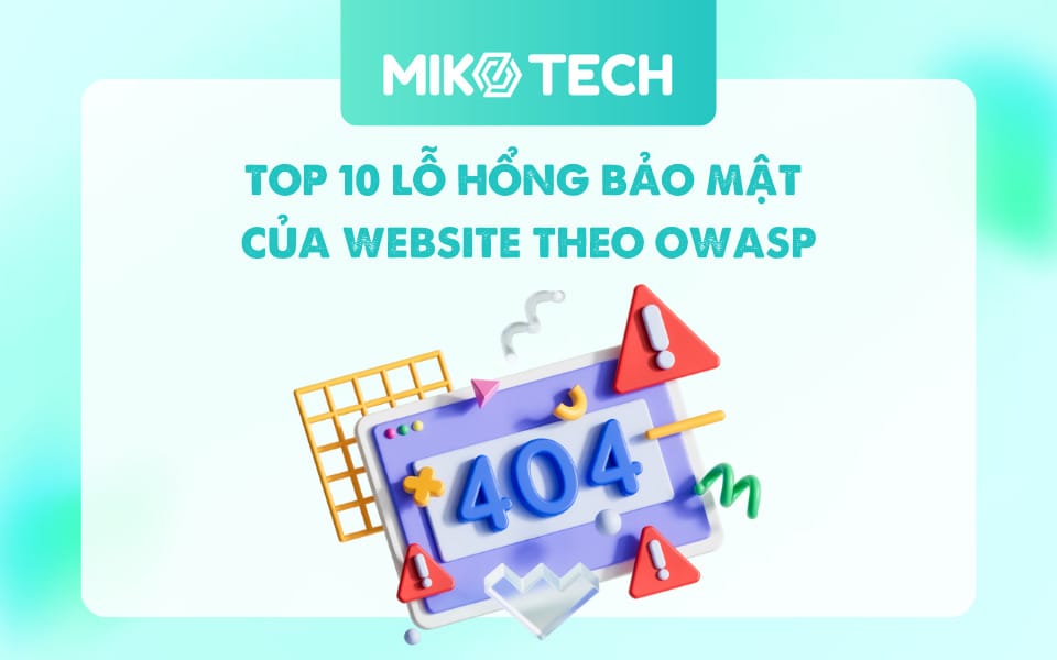 TOP 10 Lỗ Hổng Bảo Mật Của Website Phổ Biến Theo OWASP
