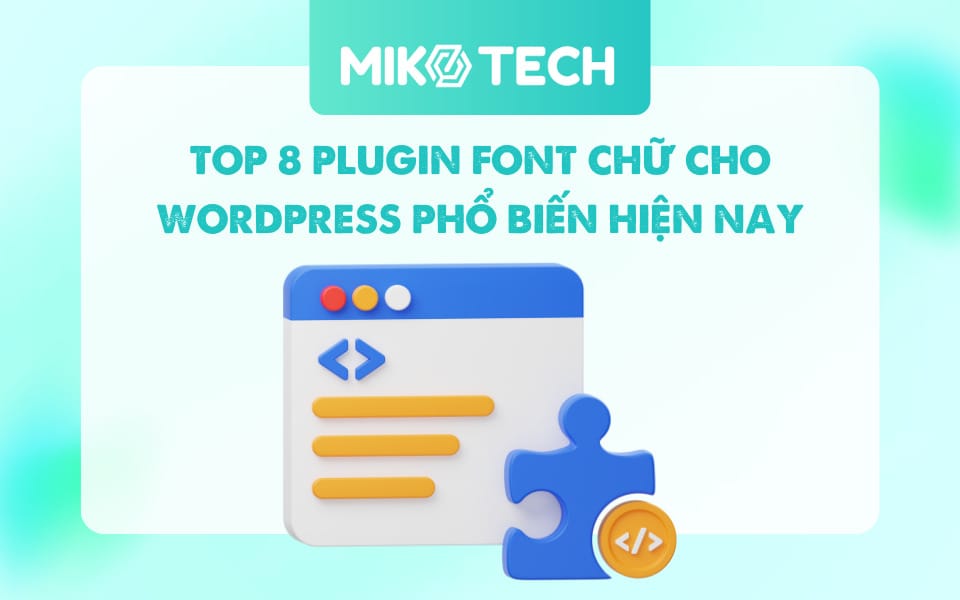 TOP 8 plugin font chữ cho WordPress phổ biến, tốt nhất hiện nay