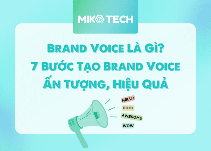 Brand Voice Là Gì? 7 Bước Tạo Brand Voice Ấn Tượng, Hiệu Quả