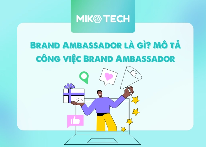 Brand Ambassador là gì? Mô tả công việc Brand Ambassador