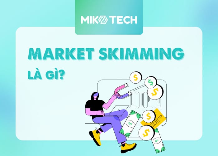 Market skimming là gì? Chiến lược giá của các ông lớn công nghệ