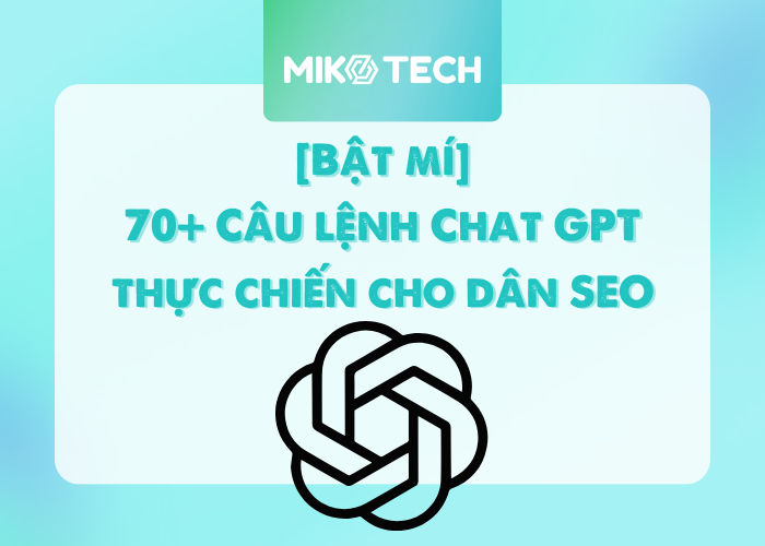 [Bật mí] 70+ Câu lệnh Chat GPT thực chiến cho dân SEO