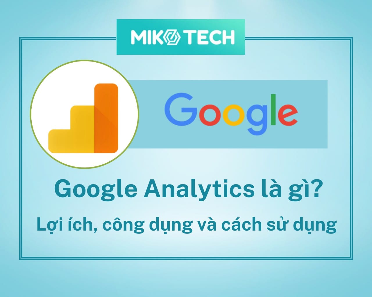 Google Analytics Là Gì? Cách Sử Dụng Để Phân Tích Dữ Liệu