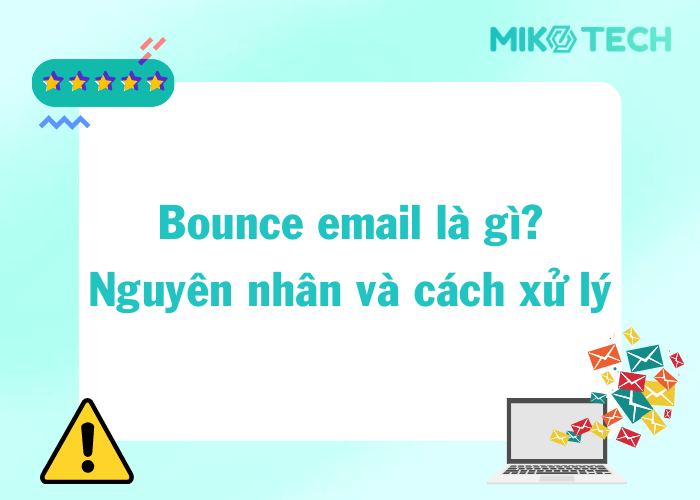 Bounce email là gì? Nguyên nhân và cách xử lý