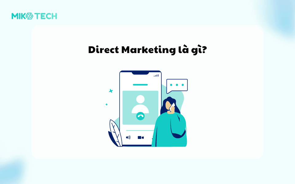 Direct marketing là gì? 4 bước xây dựng Direct marketing cần biết 1 Direct Marketing là gì?