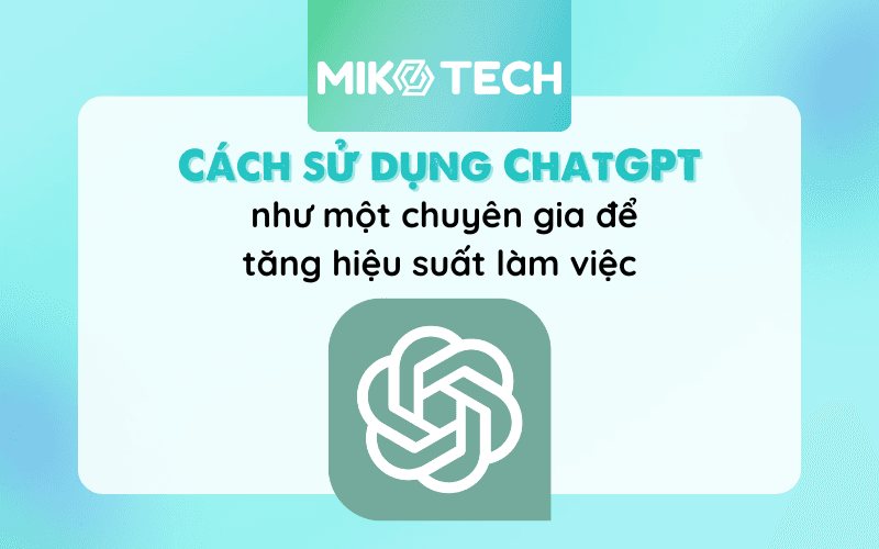 Cách Sử Dụng ChatGPT Miễn Phí, Hiệu Quả Tại Việt Nam