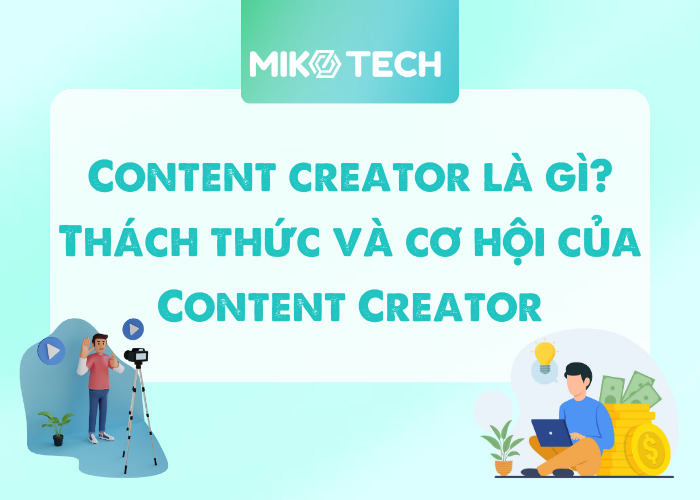 Content creator là gì? Kỹ năng cần có của nghề Content Creator
