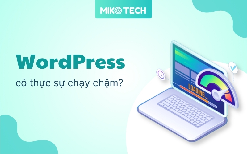 Wordpress Là Gì? Ưu Nhược Điểm Và Cách Cài Đặt Wordpress 15 wordpress có thực sự chạy chậm