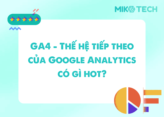 Google Analytics 4 là gì? Hướng dẫn cài đặt và sử dụng GA4