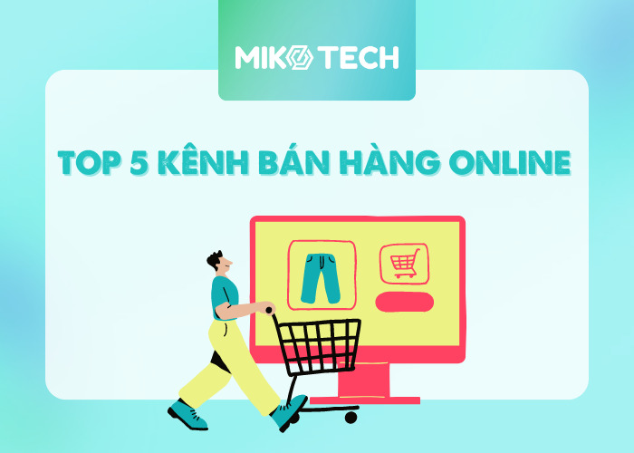 Top 5 kênh bán hàng online tại Việt Nam
