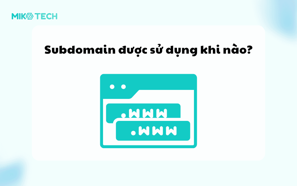 Subdomain được sử dụng khi nào?