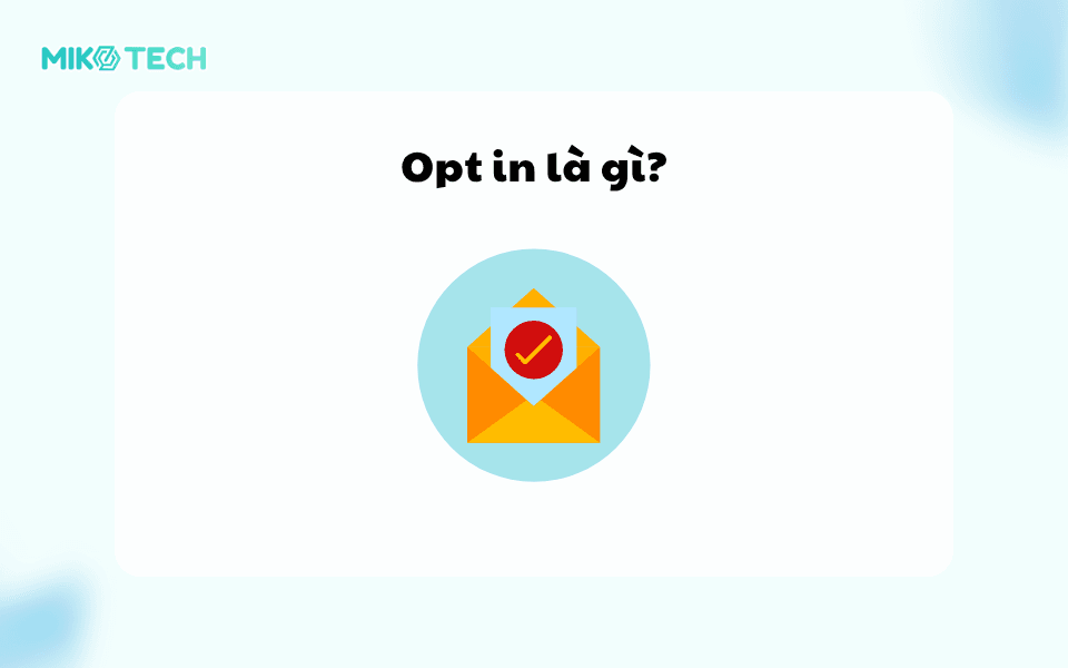 Opt in là gì? Tìm hiểu về Opt in trong email marketing 1 Opt in là gì?