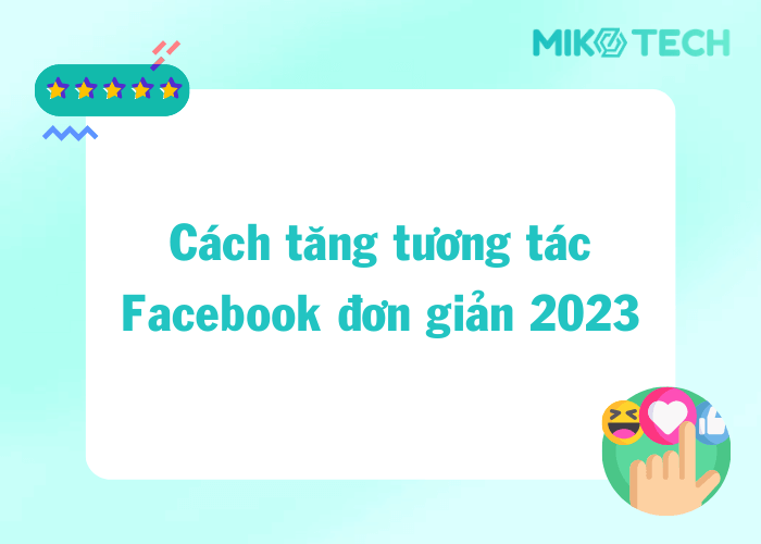 17+ Cách Tăng Tương Tác Facebook Hiệu Quả Nhất 2023
