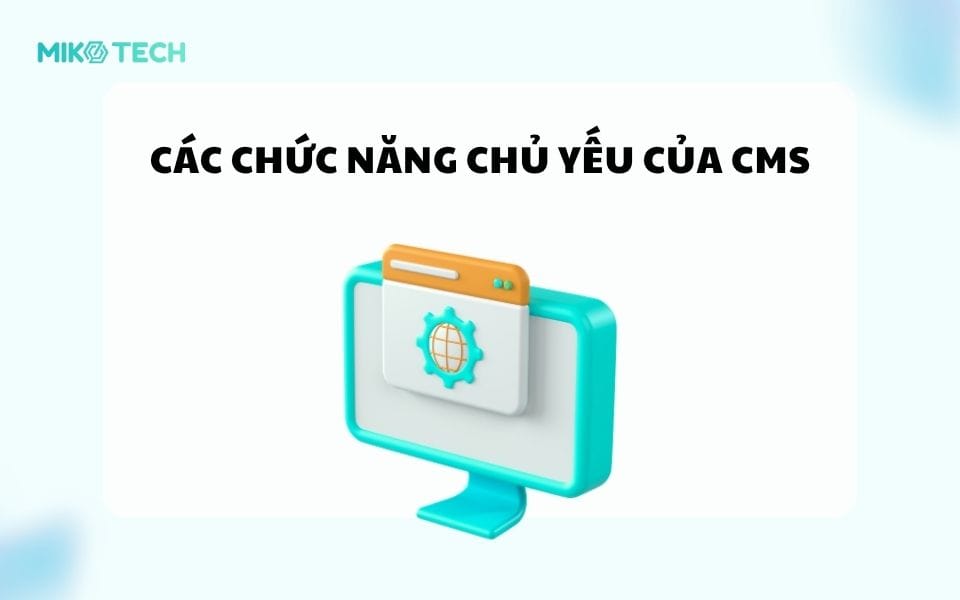 CMS Là Gì? Danh Sách Phần Mềm CMS Phổ Biến Hiện Nay 2 Các chức năng chủ yếu của CMS là gì?