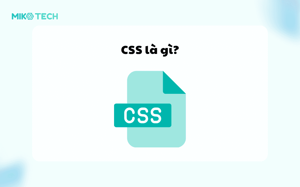 CSS Là Gì? Vai Trò CSS Khi Thiết Kế Giao Diện Web 1 CSS là gì?