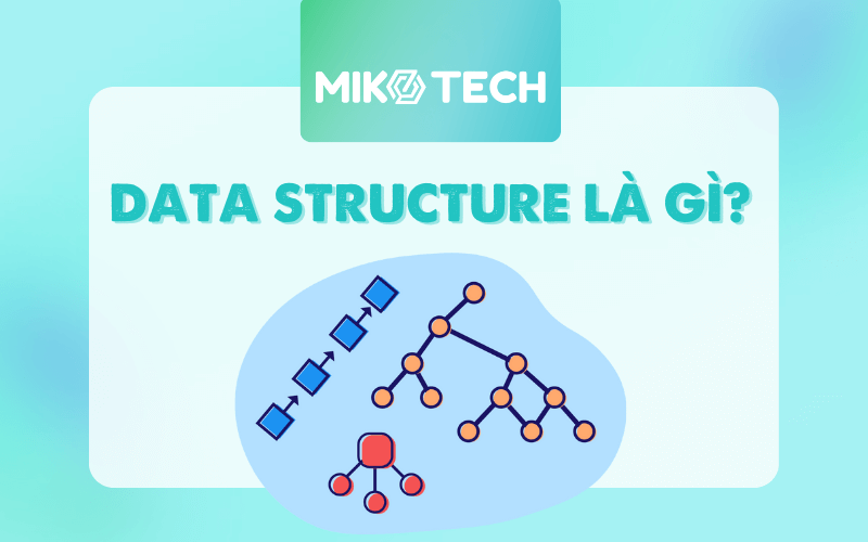 Cấu trúc dữ liệu (Data structure) là gì? Các loại data structure