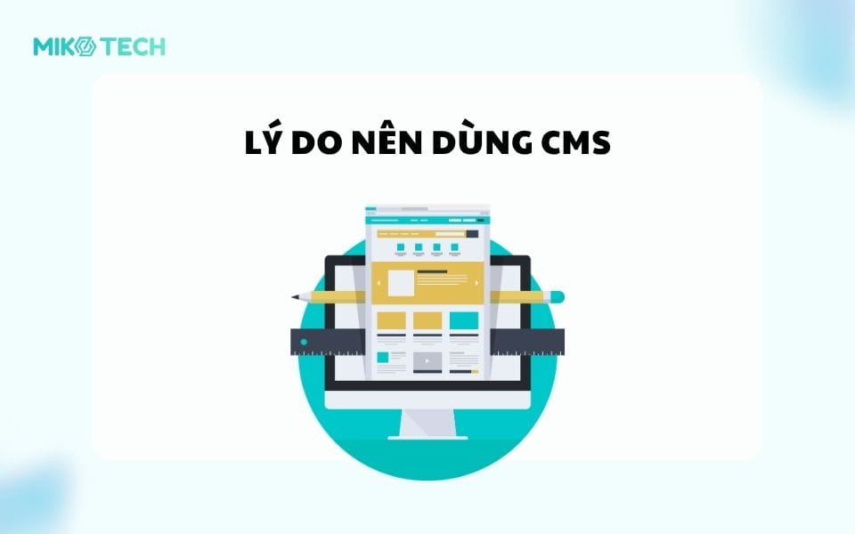 CMS Là Gì? Danh Sách Phần Mềm CMS Phổ Biến Hiện Nay 3 Lý do nên dùng CMS là gì?