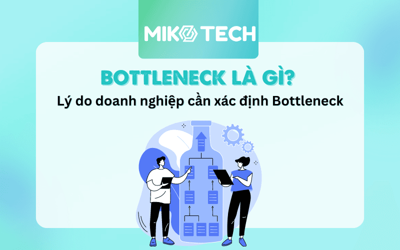 Bottleneck là gì? Xác định và gỡ nút thắt cổ chai trong doanh nghiệp