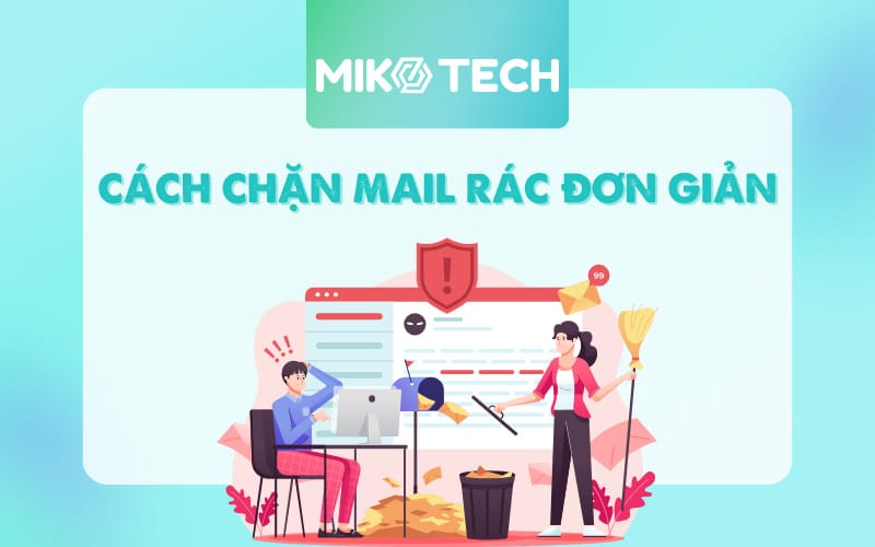 Cách chặn mail rác phiền phức theo 4 cách đơn giản
