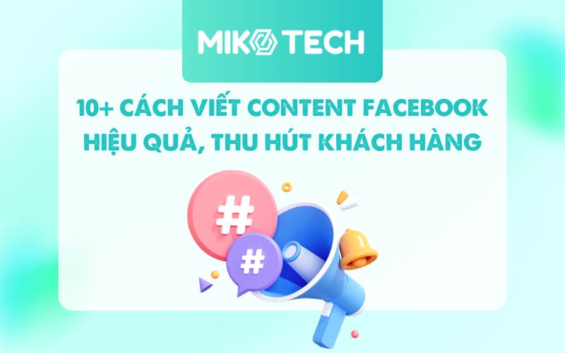 10+ Cách Viết Content Facebook Hiệu Quả, Thu Hút Khách Hàng