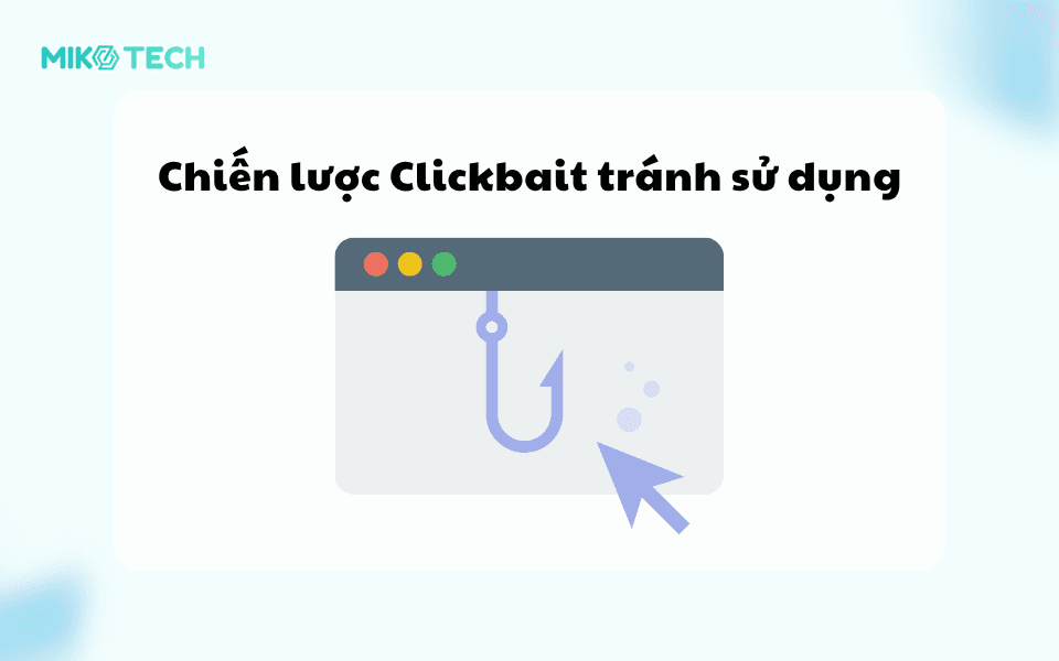 Clickbait Là Gì? Thủ thuật triển khai Clickbait hiệu quả trong SEO 3 Chiến lược Clickbait nên tránh sử dụng