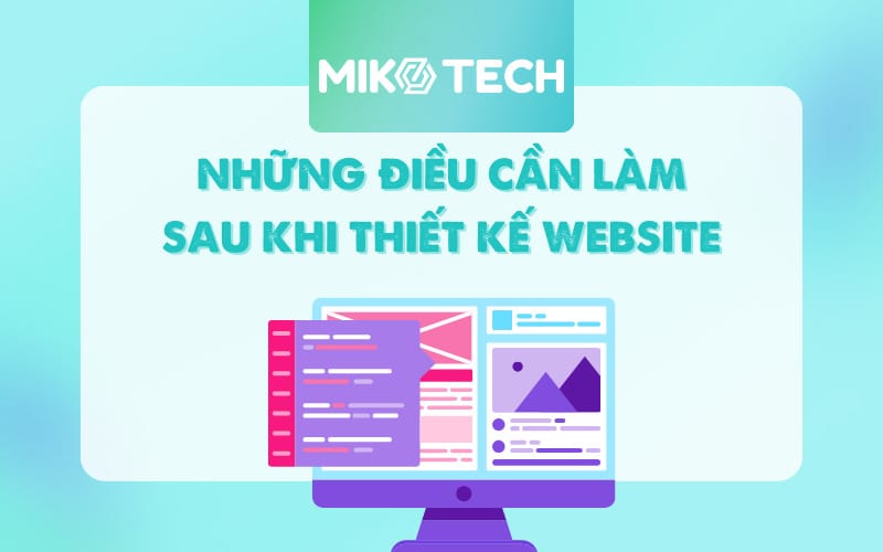 Cần làm gì sau khi thiết kế website? Những điều cần lưu ý