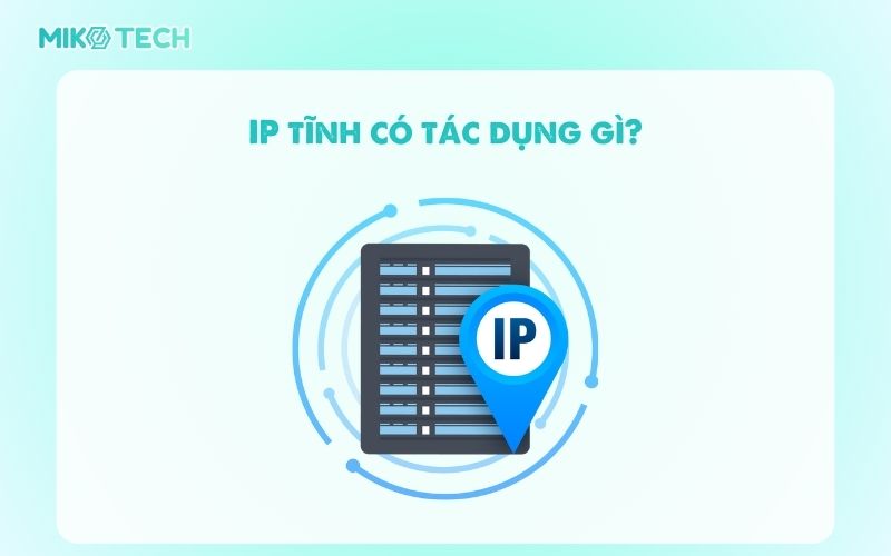 IP Tĩnh Là Gì? Ưu Nhược Điểm Và Cách Cài Cấu Hình IP Tĩnh 3 IP tĩnh có tác dụng gì?