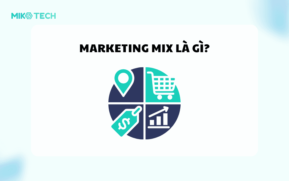 Marketing Mix là gì?