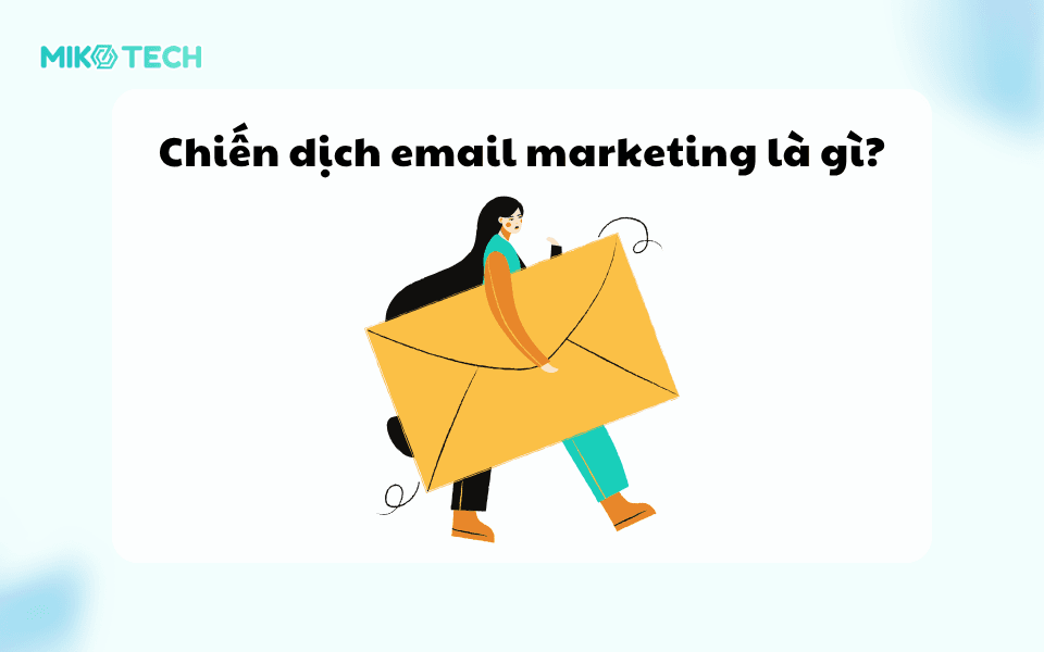 5 Bước Tạo Chiến Dịch Email Marketing Hấp Dẫn Hiện Nay 1 Chiến dịch email marketing là gì?