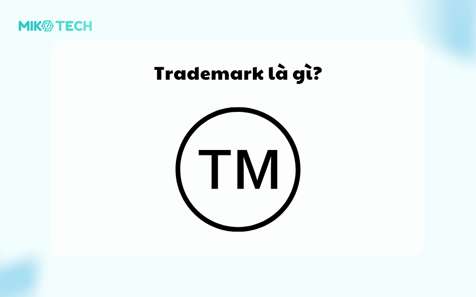 Trademark Là Gì? Cách Phân Biệt Brand Và Trademark Dễ Dàng 1 Trademark là gì?