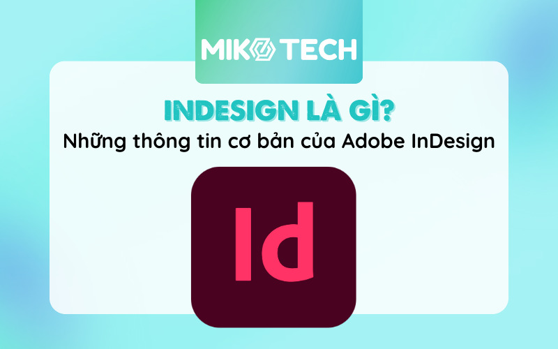 InDesign là gì? Những thông tin cơ bản về Adobe InDesign