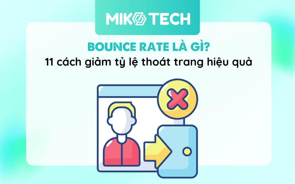 Bounce Rate Là Gì? 11 Cách Tối Ưu Tỷ Lệ Thoát Trang Hiệu Quả