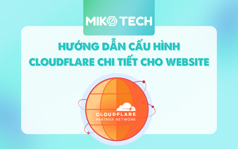 Hướng dẫn cấu hình CloudFlare cho website chi tiết
