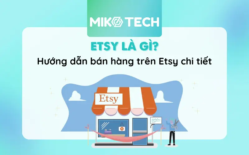 Etsy Là Gì? Cách Bán Hàng Trên Etsy Chi Tiết Từ A-Z