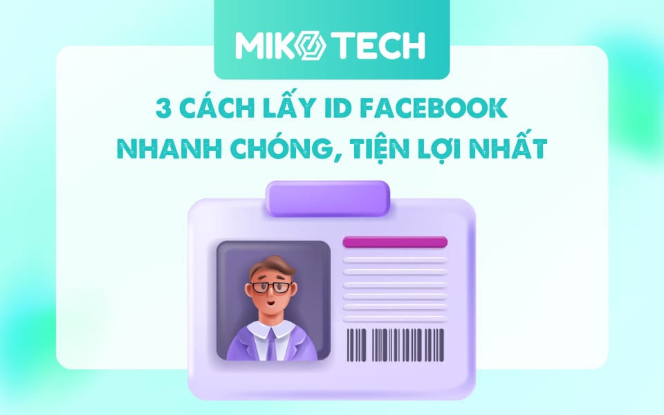 3 Cách Lấy ID Facebook Nhanh Chóng, Tiện Lợi Mới Nhất