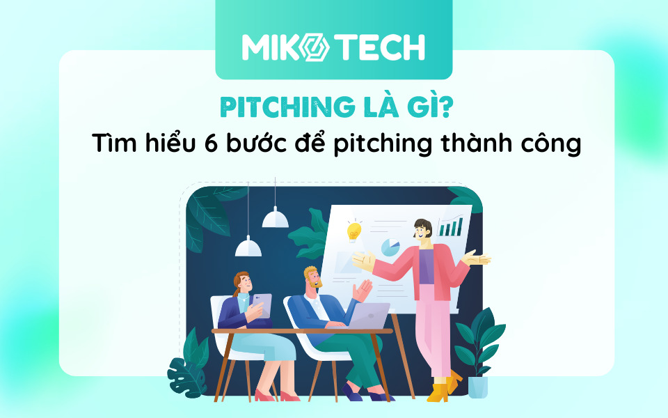 Pitching Là Gì? 6 Bước Để Thực Hiện Pitching Thành Công